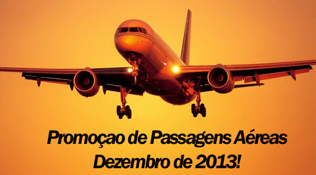 Promoção de Passagens Aéreas Dezembro 2013