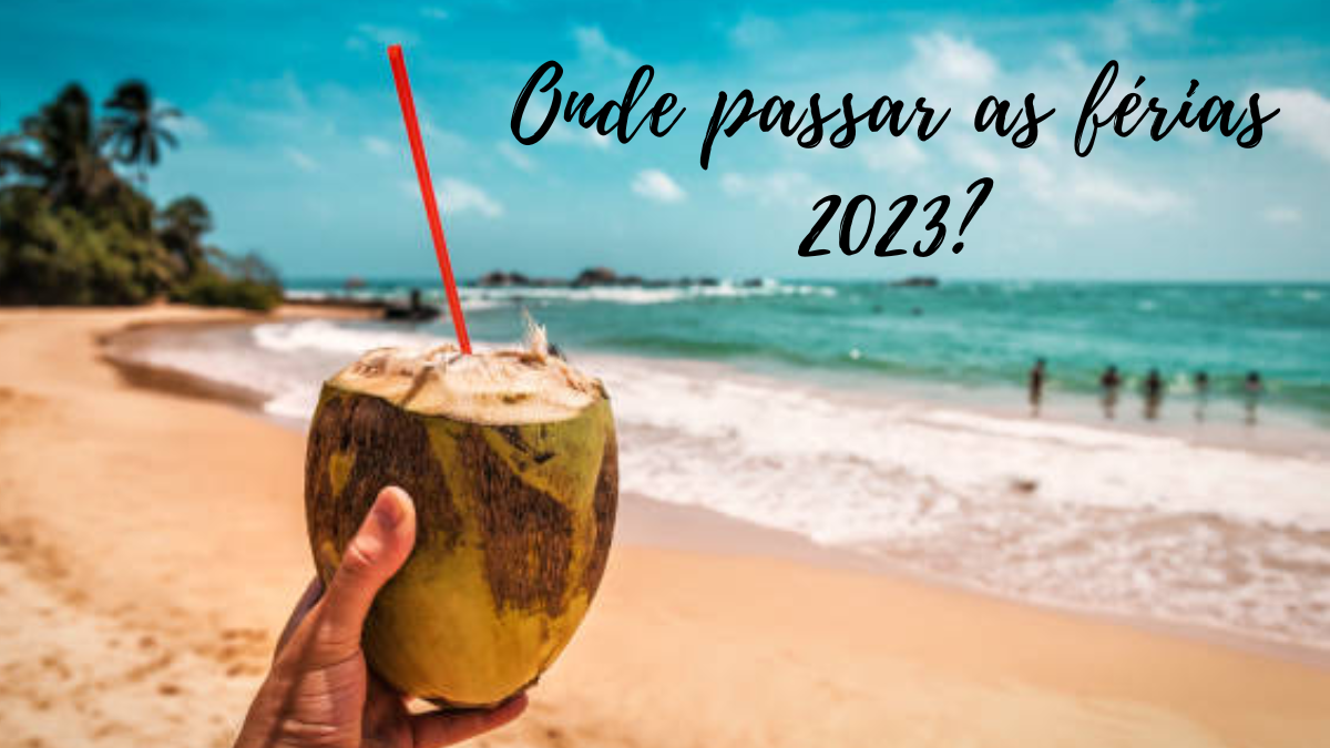 Onde passar as férias 2023? Veja